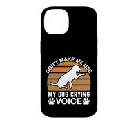 Don t Make Me Use My Dog Crying Voice Case for iPhone 14