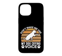 Don t Make Me Use My Dog Crying Voice Case for iPhone 15