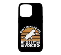 Don t Make Me Use My Dog Crying Voice Case for iPhone 15 Pro Max