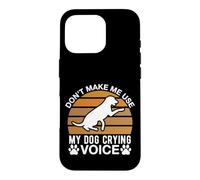 Don t Make Me Use My Dog Crying Voice Case for iPhone 16 Pro