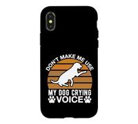 Don t Make Me Use My Dog Crying Voice Case for iPhone X/XS
