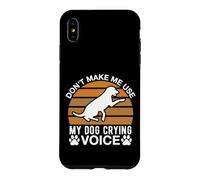 Don t Make Me Use My Dog Crying Voice Case for iPhone XS Max