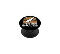 Don t Make Me Use My Dog Crying Voice PopSockets Adhesive PopGrip