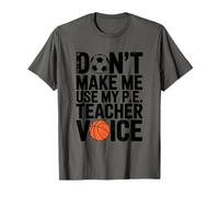 Don’t Make Me Use My P.E Teacher Voice, PE School Teaching T-Shirt