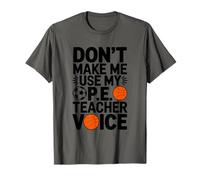 Don’t Make Me Use My P.E Teacher Voice, PE School Teaching T-Shirt