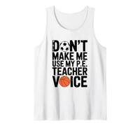 Don’t Make Me Use My P.E Teacher Voice, PE School Teaching Tank Top