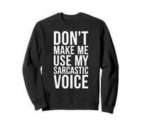 Don’t Make Me Use My Sarcastic Voice Funny Quote Design Sweatshirt