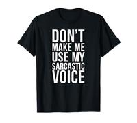 Don’t Make Me Use My Sarcastic Voice Funny Quote Design T-Shirt
