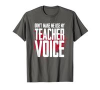 Don’t Make Me Use My Teacher Voice Funny Discipline Humor T-Shirt
