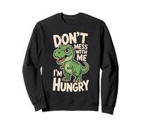 Don’t Mess With Me I’m Hungry Funny Dinosaur Cartoon Sweatshirt