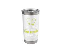 Don’t Mess with me I May be Your Physician one Day Stainless Steel Insulated Tumbler