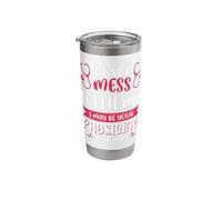 Don’t Mess with me I May be Your Physician one Day Stainless Steel Insulated Tumbler