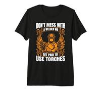 Don´t Mess with Welder We Paid to Use Torches Welding Weld Premium T-Shirt