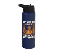 Don´t Mess with Welder We Paid to Use Torches Welding Weld Stainless Steel Insulated Water Bottle