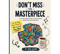 Don’t Miss the Masterpiece: A Teacher Appreciation Coloring Book. ADHD Tips and Inspiration.