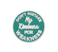 Don’t Mistake My Kindness for Weakness Enamel Pin Badge 3cm - Green Motivational Quote Lapel Pin, Bold Positive Statement Badge, Empowerment Gift for Friends, Women and Colleagues