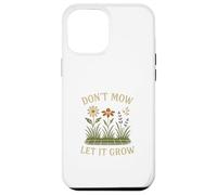 Don’t Mow Let It Grow No Mow May Native Plants Wildflowers Case for iPhone 12 Pro Max
