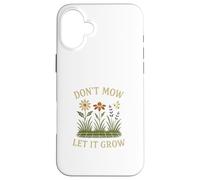 Don’t Mow Let It Grow No Mow May Native Plants Wildflowers Case for iPhone 16 Plus