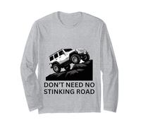 Don’t Need No Stinking Road 4 x 4 Adventure Off-Roading Long Sleeve T-Shirt