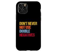 Don’t Never Not Use Double Negatives - Funny Grammar Case for iPhone 11 Pro