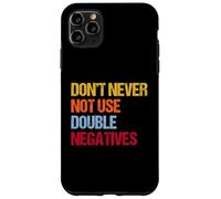Don’t Never Not Use Double Negatives - Funny Grammar Case for iPhone 11 Pro Max