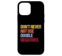 Don’t Never Not Use Double Negatives - Funny Grammar Case for iPhone 12 mini