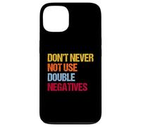 Don’t Never Not Use Double Negatives - Funny Grammar Case for iPhone 13