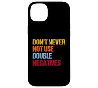 Don’t Never Not Use Double Negatives - Funny Grammar Case for iPhone 14 Plus