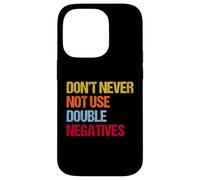 Don’t Never Not Use Double Negatives - Funny Grammar Case for iPhone 14 Pro