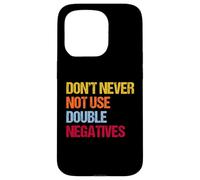 Don’t Never Not Use Double Negatives - Funny Grammar Case for iPhone 15 Pro