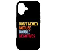 Don’t Never Not Use Double Negatives - Funny Grammar Case for iPhone 17