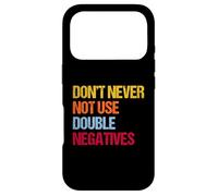 Don’t Never Not Use Double Negatives - Funny Grammar Case for iPhone 17 Pro