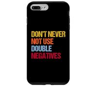 Don’t Never Not Use Double Negatives - Funny Grammar Case for iPhone 7 Plus/8 Plus