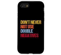 Don’t Never Not Use Double Negatives - Funny Grammar Case for iPhone SE (2020) / 7/8