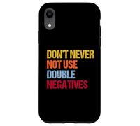 Don’t Never Not Use Double Negatives - Funny Grammar Case for iPhone XR