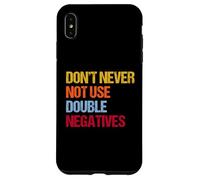 Don’t Never Not Use Double Negatives - Funny Grammar Case for iPhone XS Max