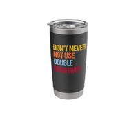 Don’t Never Not Use Double Negatives - Funny Grammar Stainless Steel Insulated Tumbler