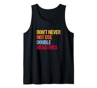 Don’t Never Not Use Double Negatives - Funny Grammar Tank Top