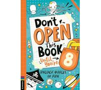 Don’t Open This Book Until You’re 8!: Unlock oodles of fun