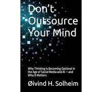 Don’t Outsource Your Mind: Why Thinking Is Becoming Optional in the Age of Social Media and AI - and Why It Matters (The Prediction Cycle)