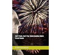 Don’t Panic, Don’t Pay: Understanding Digital Arrest Scams