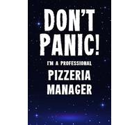 Don’t Panic! I’m A Professional Pizzeria Manager: Funny Customised 100 Page Lined Notebook Journal Gift For Pizza Restaurant Managers: Alternative To A Throw Away Greeting Card