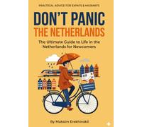 Don’t Panic: The Netherlands: The Ultimate Guide to Life in the Netherlands for Newcomers