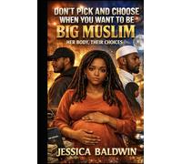 Don’t Pick and Choose When You Want to Be Big Muslim:: Her Body, Their Choices