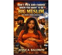 Don’t Pick and Choose When You Want to Be Big Muslim:: Her Body, Their Choices