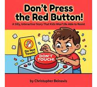 Don’t Press the Red Button!: A Silly, Interactive Story That Kids Won’t Be Able to Resist