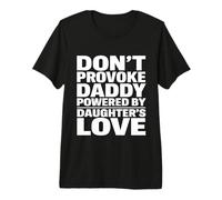 Don’t Provoke Daddy Powered by Daughters Love Proud Girl Dad Premium T-Shirt