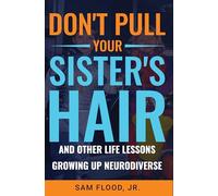 Don’t Pull Your Sister’s Hair: And Other Life Lessons Growing Up Neurodiverse