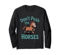 Don’t Push The Horses Funny Farm Animal Lover Long Sleeve T-Shirt