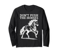 Don’t Push The Horses - Funny Horse Lover Apparel for Equest Long Sleeve T-Shirt